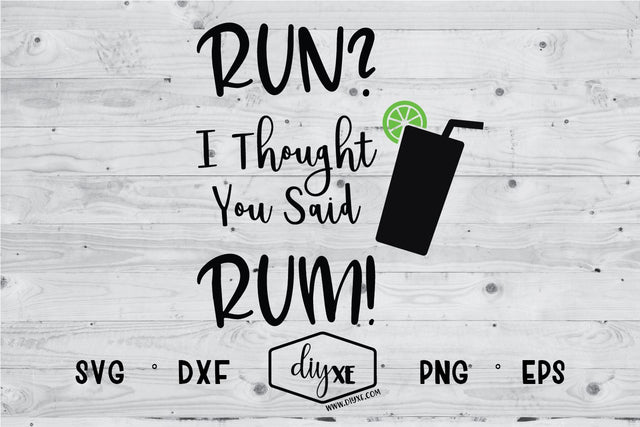 Run? I Thought You Said Rum SVG DIYxe Designs 