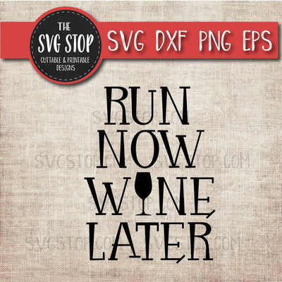 Run Now Wine Later- Fitness Svg SVG The SVG Stop 