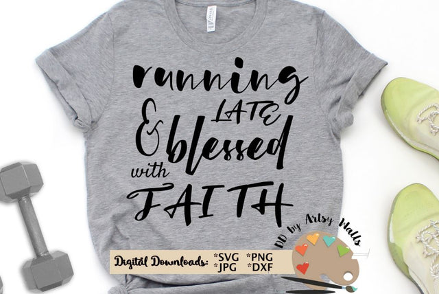 Running late and blessed by faith SVG - Christian faith quote - Blessed quote svg dxf SVG The Artsy Spot 