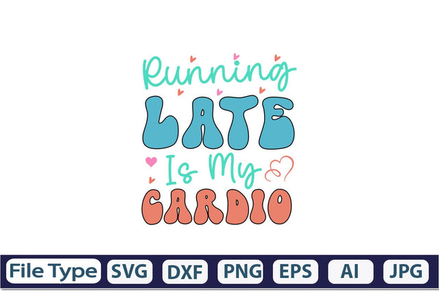 Running Late Is My Cardio Retro SVG SVGs,Quotes and Sayings,Food & Drink,On Sale, Print & Cut SVG DesignPlante 503 