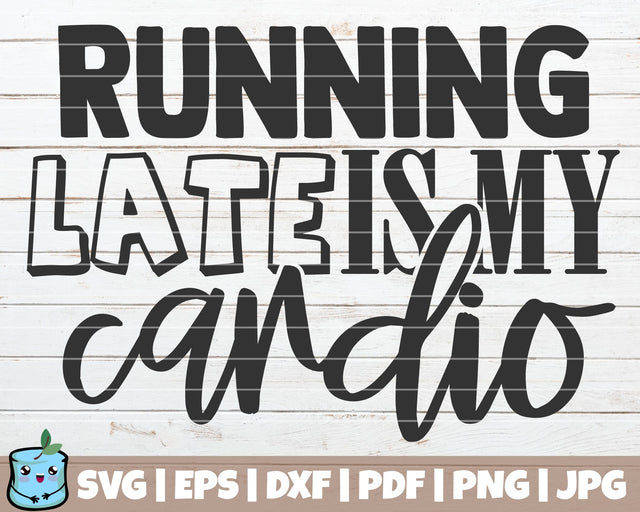 Running Late Is My Cardio SVG MintyMarshmallows 