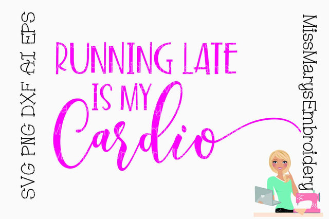 Running Late is My Cardio SVG MissMarysEmbroidery 