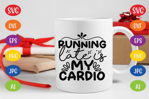 Running Late is My Cardio SVG SVG MStudio 