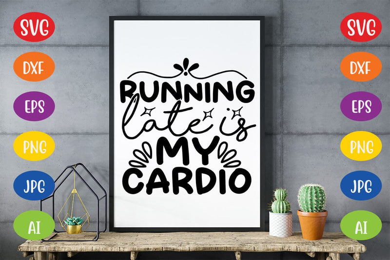 Running Late is My Cardio SVG SVG MStudio 