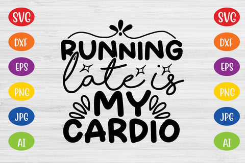 Running Late is My Cardio SVG SVG MStudio 