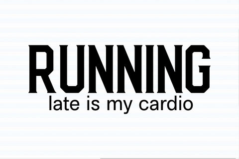 Running late is my cardio svg SVG orpitasn 