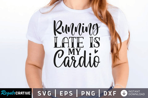 Running late is my cardio SVG SVG Regulrcrative 