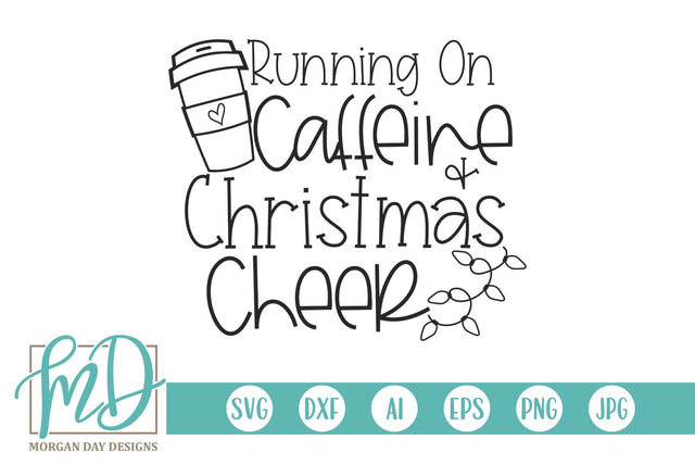 Running On Caffeine And Christmas Cheer SVG Morgan Day Designs 