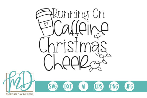 Running On Caffeine And Christmas Cheer SVG Morgan Day Designs 