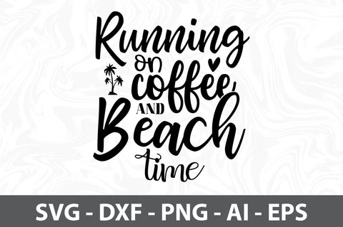 Running on Coffee and Beach Time svg SVG orpitasn 