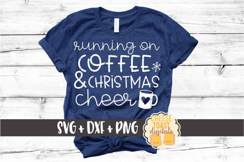 Running On Coffee and Christmas Cheer - Holiday SVG PNG DXF Cut Files SVG Cheese Toast Digitals 