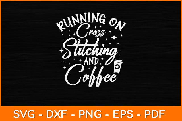 Running On Cross Stitching And Coffee Funny Svg Design SVG artprintfile 