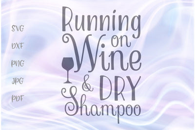 Running on Wine and Dry Shampoo SVG, PNG, DXF, PDF, JPG SVG Digitals by Hanna 