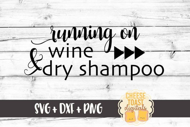 Running On Wine & Dry Shampoo SVG Cheese Toast Digitals 