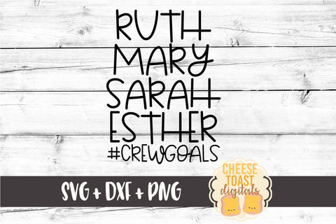 Ruth Mary Sarah Esther #crewgoals - Religious SVG PNG DXF Cut Files SVG Cheese Toast Digitals 