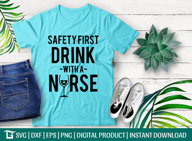 Safety First Drink With A Nurse Svg Cut File, Nurse Svg, Drink With Nurse Svg, Nursing Svg, Tshirt Design, SVG ETC Craft 
