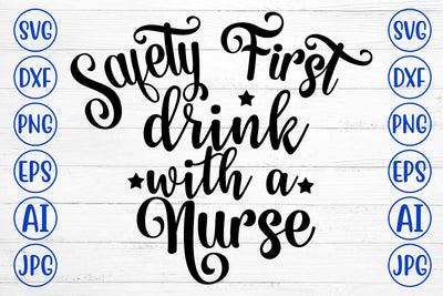 Safety First Drink With A Nurse SVG Cut File SVG Syaman 