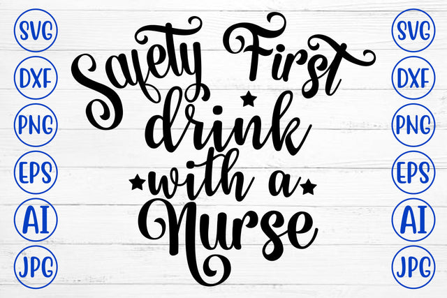 Safety First Drink With A Nurse SVG Cut File SVG Syaman 