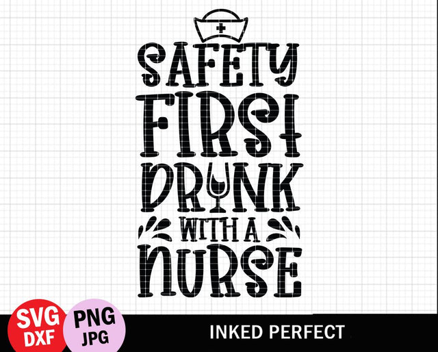 Safety First Drink With A Nurse SVG Inked Perfect 