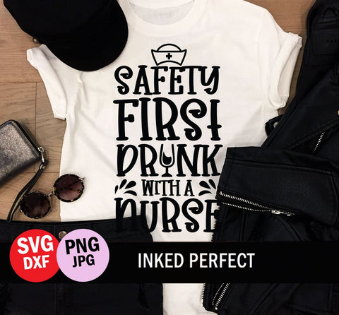 Safety First Drink With A Nurse SVG Inked Perfect 