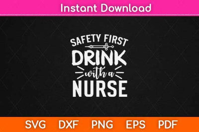 Safety First Drink With Nurse Svg Design SVG artprintfile 