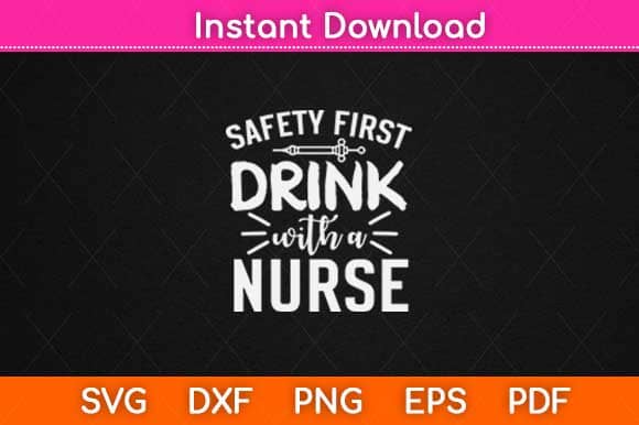 Safety First Drink With Nurse Svg Design SVG artprintfile 