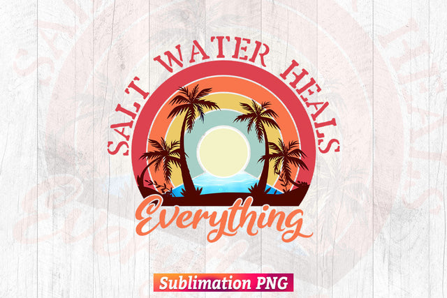 Salt Water Heals Everything Beach Summer T shirt Design Png Sublimation Printable Files Sublimation DesignDestine 