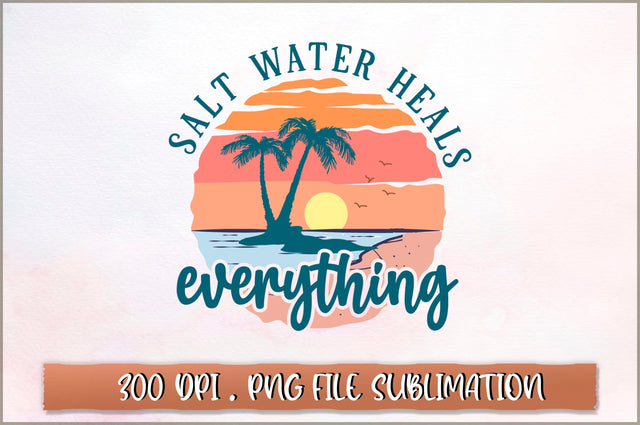 Salt water heals everything Sublimation SVG Shetara Begum 