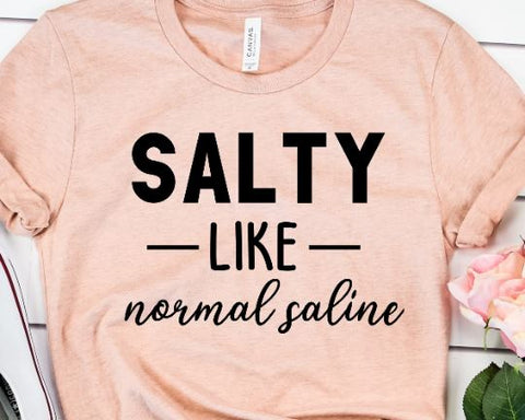 Salty Like Normal Saline SVG - Nurse SVG - Funny Nurse SVG SVG She Shed Craft Store 