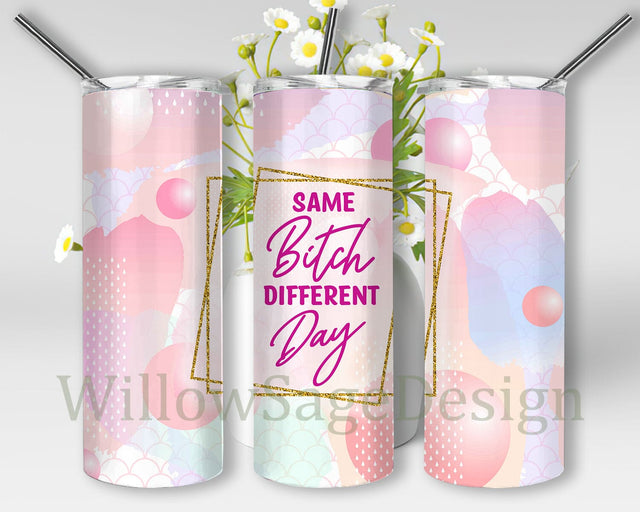 Same Bitch Different Day Tumbler Template, Funny Sarcastic 20oz Skinny Tumbler, Adult humor Sublimation Design, Sarcastic Quote Tumbler Png, Digital Download Sublimation WillowSageDesign 