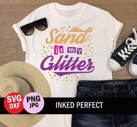 Sand Is My Glitter SVG Inked Perfect 