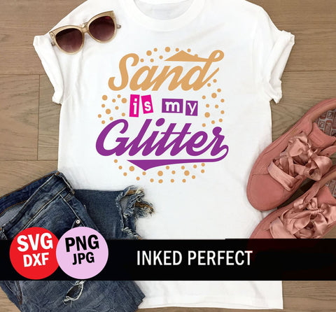 Sand Is My Glitter SVG Inked Perfect 