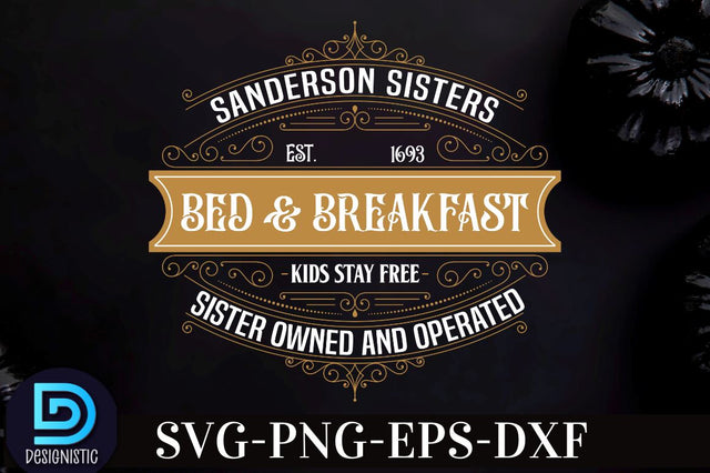 Sanderson sisters bed & breakfast kids stay free est. 1693 sister owned and operated, Vintage Halloween Sign SVG Design, SVG DESIGNISTIC 