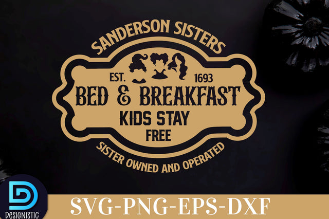 Sanderson sisters bed & breakfast kids stay free sister owned and operated est. 1693, Halloween SVG Design SVG DESIGNISTIC 