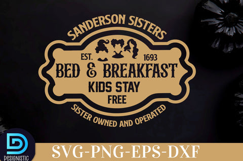 Sanderson sisters bed & breakfast kids stay free sister owned and operated est. 1693, Halloween SVG Design SVG DESIGNISTIC 