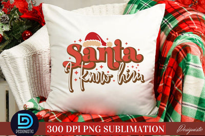 Santa I know him PNG Sublimation DESIGNISTIC 