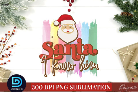 Santa I know him PNG Sublimation DESIGNISTIC 