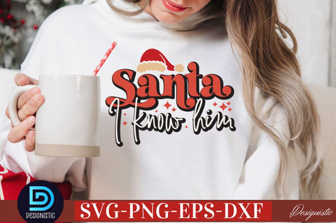 Santa I know him SVG SVG DESIGNISTIC 