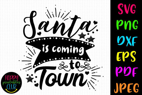 Santa is Coming to Town SVG- DXF-EPS I Christmas SVG DXF PNG SVG Happy Printables Club 