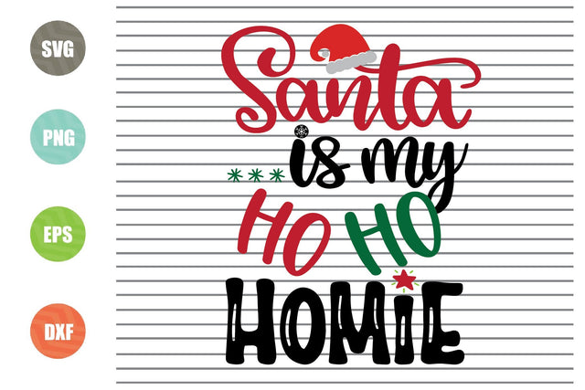Santa Is My Ho Ho Homie Svg - Christmas Svg, Png, Dxf, Eps Cut Files SVG Artstoredigital 