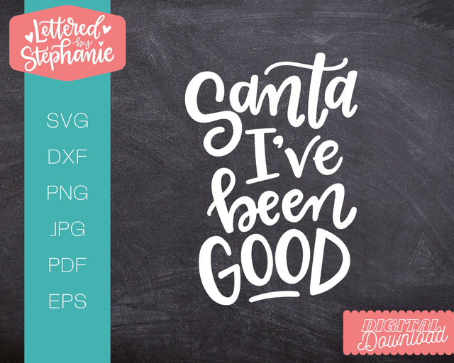 Santa I've Been Good SVG, Holiday SVG SVG Lettered by Stephanie 