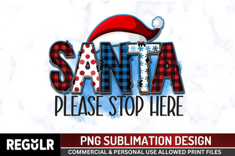 Santa please stop here Sublimation PNG, Sublimation Christmas Design Sublimation Regulrcrative 