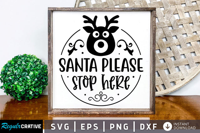 Santa please stop here SVG Design SVG Regulrcrative 