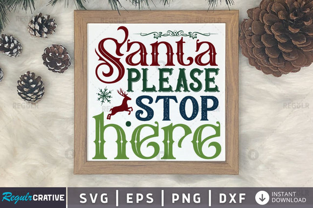 Santa please stop here SVG SVG Regulrcrative 