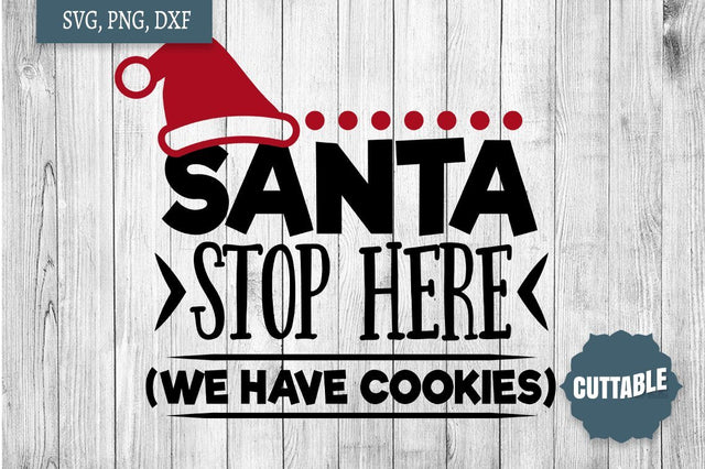 Santa Quote Cut File, Kid's Santa SVG, Santa Stop Here, We Have Cookies SVG SVG Cuttable 