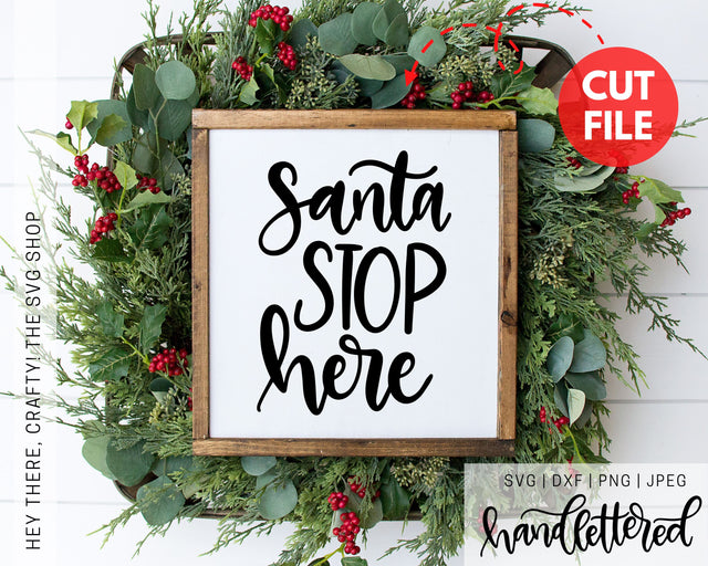 Santa Stop Here SVG Hey There, Crafty! 
