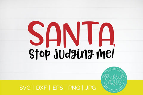Santa Stop Judging Me - SVG SVG Pickled Thistle Creative 