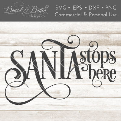 Santa Stops Here SVG File for Christmas SVG Board & Batten Design Co 