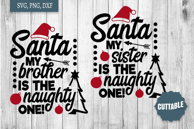 Santa SVG, Fun Christmas cut file, Santa my brother/sister is the naughty one Cut file SVG Cuttable 