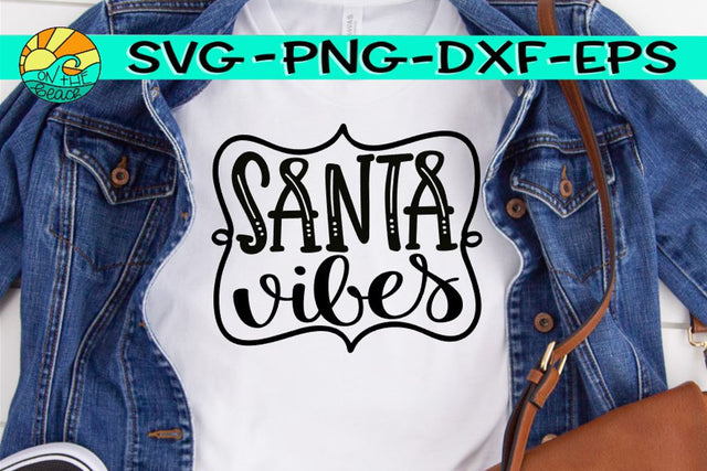 Santa Vibes -SVG - DXF - EPS - PNG SVG On the Beach Boutique 